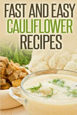 Book Fast And Easy Cauliflower Recipes: A Guide To An Healthy And Natural Diet Anela T