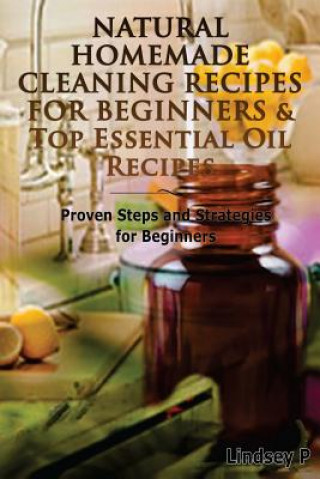 Kniha Natural Homemade Cleaning Recipes For Beginners & Top Essential Oil Recipes Lindsey P