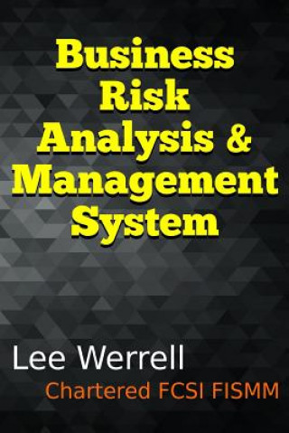 Kniha Business Risk Analysis & Management System: A Risk Management System for Small & Medium Sized Enterprises Using Typical Office Software to Evidence Ri Lee Werrell