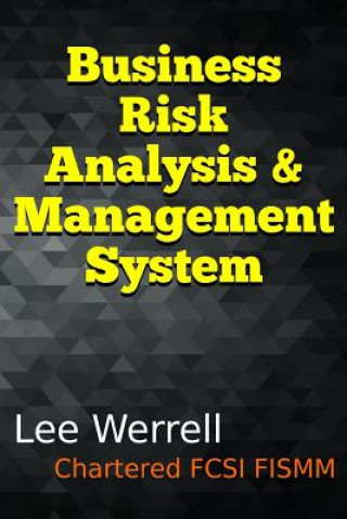 Książka Business Risk Analysis & Management System: A Risk Management System for Small & Medium Sized Enterprises Using Typical Office Software to Evidence Ri Lee Werrell