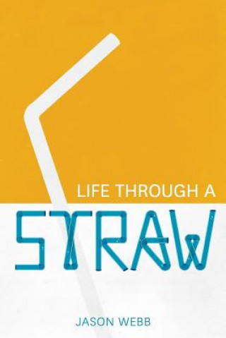 Kniha Life Through A Straw Jason Webb