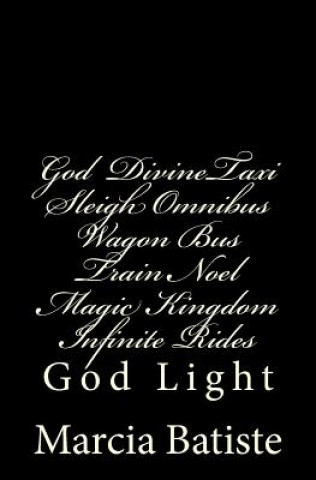 Kniha God Taxi Sleigh Omnibus Wagon Bus Train Noel Magic Kingdom Infinite Rides: God Light Marcia Batiste Smith Wilson