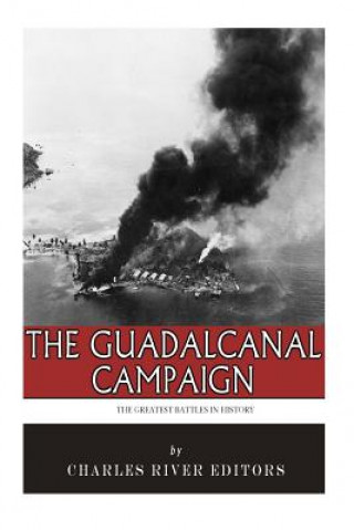 Carte The Greatest Battles in History: The Guadalcanal Campaign Charles River Editors