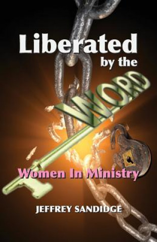 Kniha Liberated By The Word: Women In Ministry Jeffrey Sandidge