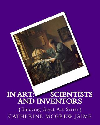 Kniha In Art: Scientists and Inventors Mrs Catherine McGrew Jaime