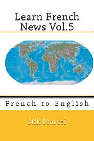 Könyv Learn French News Vol.5: French to English Nik Marcel