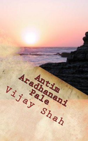Kniha Antim Aradhanani Pale: Paavan Mrutyuni Taiyari Vijay Shah