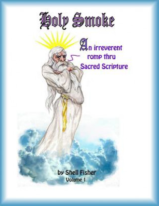 Carte Holy Smoke: An irreverent romp thru Sacred Scripture MR Shell Fisher