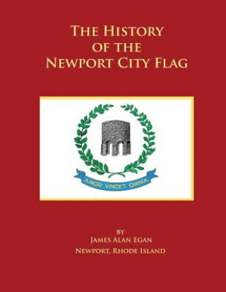 Carte The History of the Newport City Flag: Newport, Rhode Island James Alan Egan