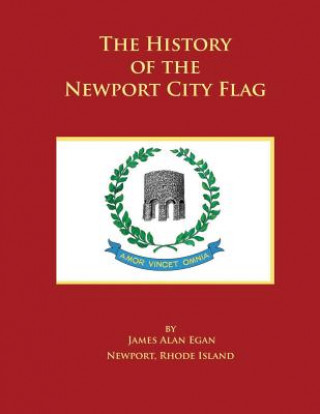 Książka The History of the Newport City Flag: Newport, Rhode Island James Alan Egan