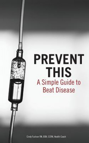 Knjiga Prevent This: A Simple Guide To Beat Disease MS Cindy M Fuchser