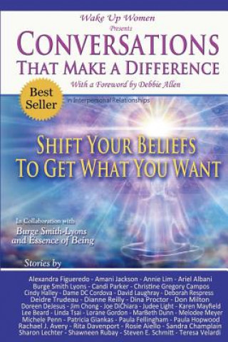 Könyv Conversations That Make a Difference: Shift Your Beliefs to Get What You Want Wake Up Women