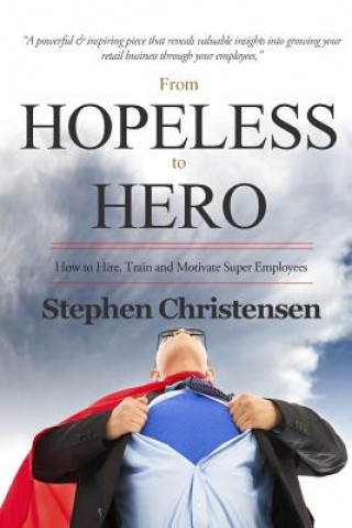 Buch From Hopeless to Hero: How to Find, Train and Motivate Super Employees Stephen Christensen