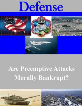 Knjiga Are Preemptive Attacks Morally Bankrupt? U S Army War College