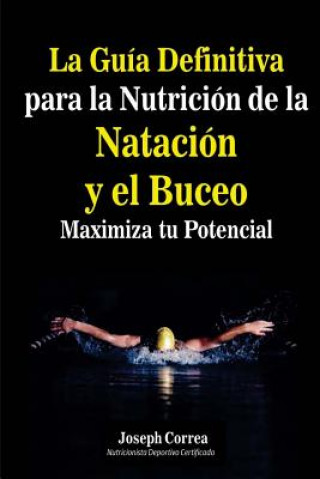 Carte La Guia Definitiva para la Nutricion de la Natacion y el Buceo: Maximiza tu Potencial Correa (Nutricionista Deportivo Certific