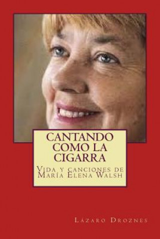 Könyv Cantando como la cigarra: Vida y canciones de María Elena Walsh Lazaro Droznes