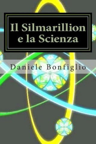 Carte Il Silmarillion e la Scienza Daniele Bonfiglio