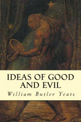 Kniha Ideas of Good and Evil William Butler Yeats