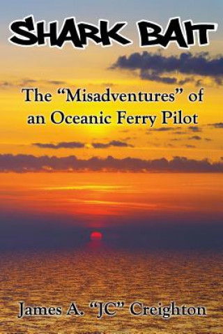 Książka Shark Bait: The "Misadventures" of an Oceanic Ferry Pilot MR James a Creighton