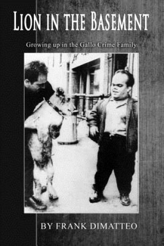 Книга Lion in the Basement Growing Up in the Gallo Crime Family Frank Dimatteo Sr