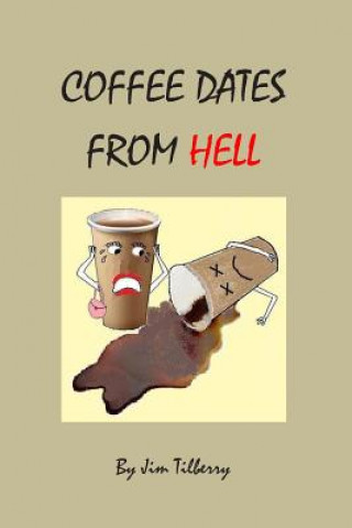 Knjiga Coffee Dates From Hell Jim Tilberry