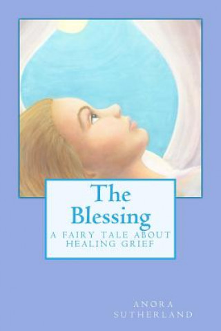 Livre The Blessing: A Fairy Tale about Healing Grief Anora Sutherland