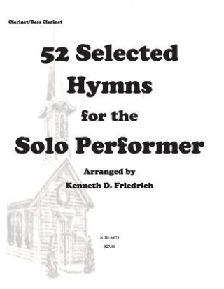Carte 52 Selected Hymns for the Solo Performer-clarinet/bass clarinet version MR Kenneth Friedrich