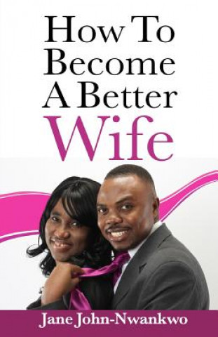 Carte How To Become A Better Wife Msn Jane Jane John-Nwankwo Rn
