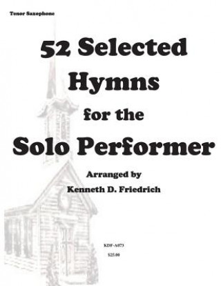 Libro 52 Selected Hymns for the Solo Performer-tenor sax version MR Kenneth Friedrich