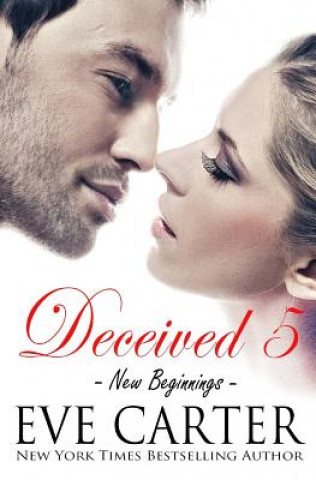 Kniha Deceived 5 - New Beginnings Eve Carter