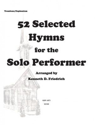 Carte 52 Selected Hymns for the Solo Performer-trombone/euphonium version MR Kenneth Friedrich