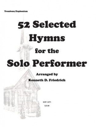 Libro 52 Selected Hymns for the Solo Performer-trombone/euphonium version MR Kenneth Friedrich