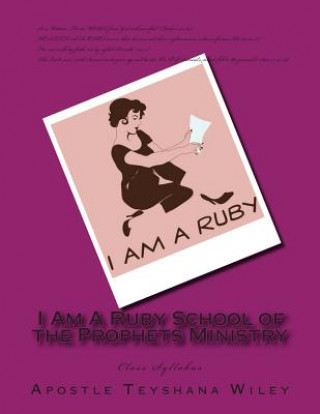 Książka I Am A Ruby School of the Prophets Ministry: Class Syllabus Apostle Teyshana Wiley