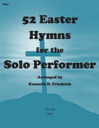 Book 52 Easter Hymns for the Solo Performer-flute version MR Kenneth Friedrich