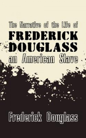 Książka Narrative of the Life of Frederick Douglass, an American Slave: Original and Unabridged Frederick Douglass