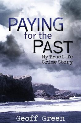 Книга Paying for the Past: My true life crime story Geoff Green
