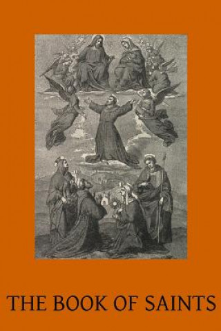 Livre The Book of Saints: A Dictionary of Servants of God Canonised by the Catholic Church Extracted from the Roman & Other Martyrologies Benedictine Monks