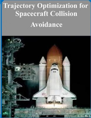 Kniha Trajectory Optimization for Spacecraft Collision Avoidance Air Force Institute of Technology