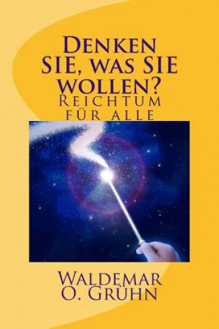 Książka Denken SIE, was SIE wollen?: Reichtum fuer alle Waldemar Oberon Gruehn