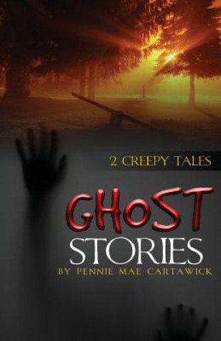 Könyv Ghost Stories: 2 Creepy Tales Pennie Mae Cartawick