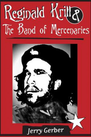 Knjiga Reginald Krill and The Band of Mercenaries Jerry Gerber