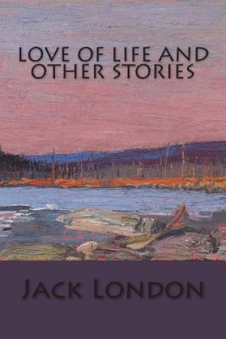 Carte Love of Life and other Stories Jack London