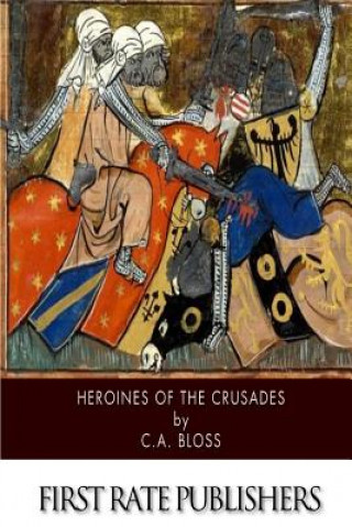 Книга Heroines of the Crusades C a Bloss
