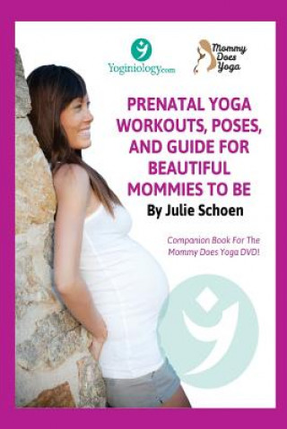 Книга Mommy Does Yoga: Prenatal Yoga Workouts, Poses, And Guide For Beautiful Mommies To Be Julie Schoen