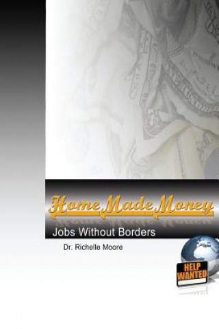 Kniha Home Made Money: Jobs Without Borders Dr Richelle Moore