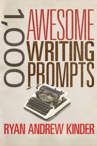 Kniha 1,000 Awesome Writing Prompts Ryan Andrew Kinder