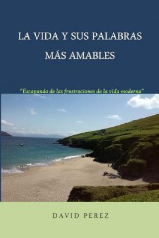 Boek La vida y sus palabras más amables: Una mirada provocadora a los tiempos que vivimos David Perez