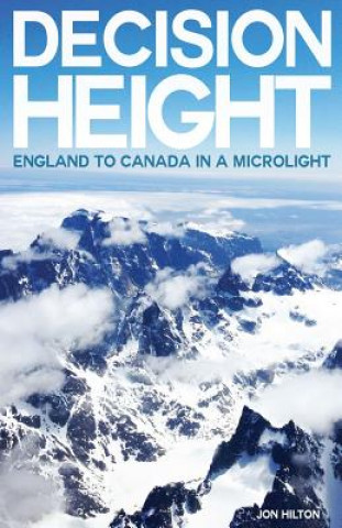 Książka Decision Height: England to Canada in a Microlight Jon Hilton