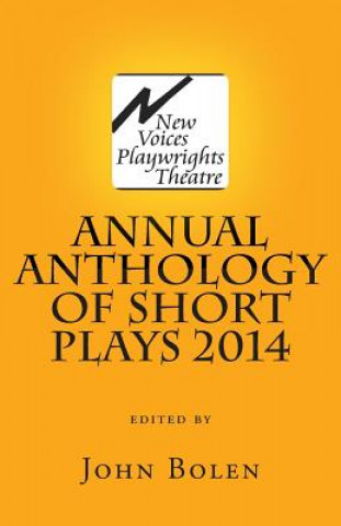 Kniha New Voices Playwrights Theatre Annual Anthology of Short Plays 2014 John Bolen