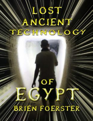 Könyv Lost Ancient Technology Of Egypt Brien D Foerster